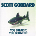 Scott Goddard - You Break It You Bought It