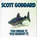 Scott Goddard - You Break It, You Bought It