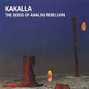 Kakalla - The Seeds of Analog Rebellion