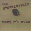 The Stepbrothers - Baby It's Over