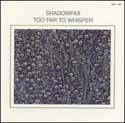 Shadowfax - Too Far To Whisper