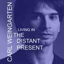 Carl Weingarten - Living In The Distant Present