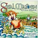 Karan Casey - Seal Maiden: A Celtic Musical