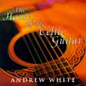 Andrew White - Heart of the Celtic Guitar