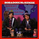 Bob & Doug McKenzie -  Great White North
