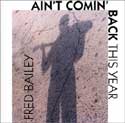 Fred Bailey - Ain't Comin' Back This Year