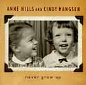 Anne Hills & Cindy Mangsen - Never Grow Up