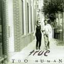 Too Human - True