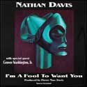 Nathan Davis - I'm A Fool To Want You