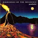 Birdsongs o the Mesozoic - Pyroclastics