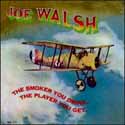 Joe Walsh - The Smoker You Drink, The Player You Get